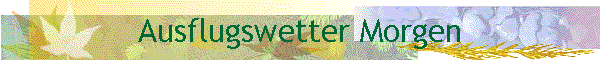 Ausflugswetter Morgen
